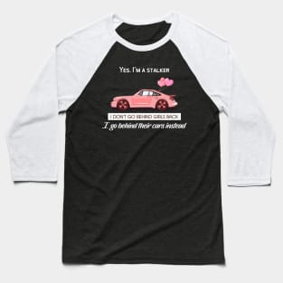 I don't go behind girls back, I go behind their cars instead Baseball T-Shirt